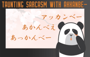 Taunting Sarcasm with Akkanbe- アッカンベー